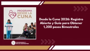 Desde la Cuna 2026: Registro Abierto y Guía para Obtener 1,200 pesos Bimestrales