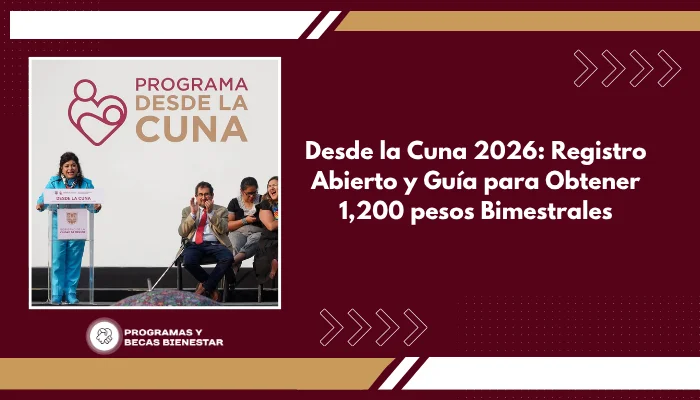 Desde la Cuna 2026: Registro Abierto y Guía para Obtener 1,200 pesos Bimestrales