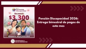 Pensión Discapacidad 2026: Entrega bimestral de pagos de este mes