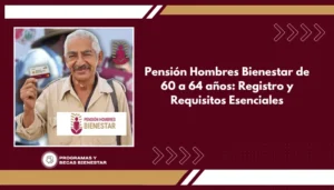 Pensión Hombres Bienestar de 60 a 64 años: Registro y Requisitos Esenciales