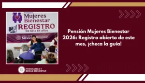Pensión Mujeres Bienestar 2026: Registro abierto de este mes, ¡checa la guía!