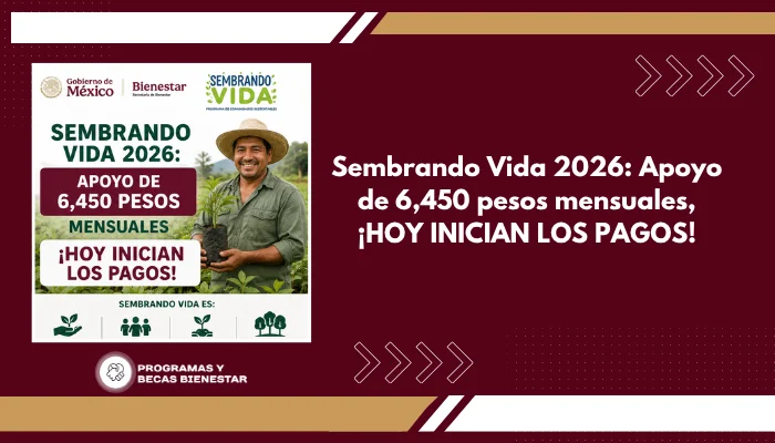Sembrando Vida 2026: Apoyo de 6,450 pesos mensuales, ¡HOY INICIAN LOS PAGOS!