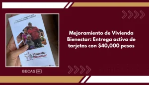 Mejoramiento de Vivienda Bienestar: Entrega activa de tarjetas con $40,000 pesos