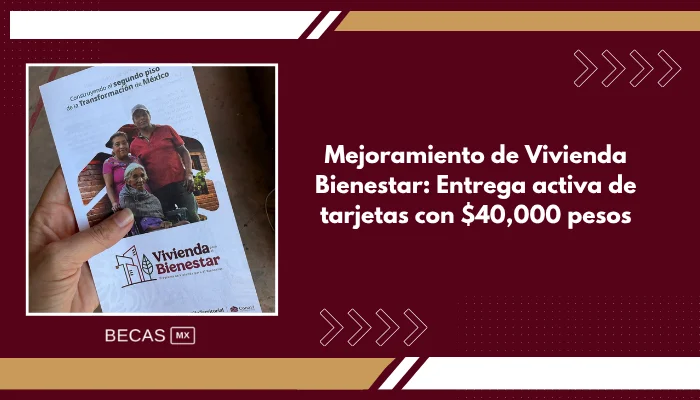 Mejoramiento de Vivienda Bienestar: Entrega activa de tarjetas con $40,000 pesos