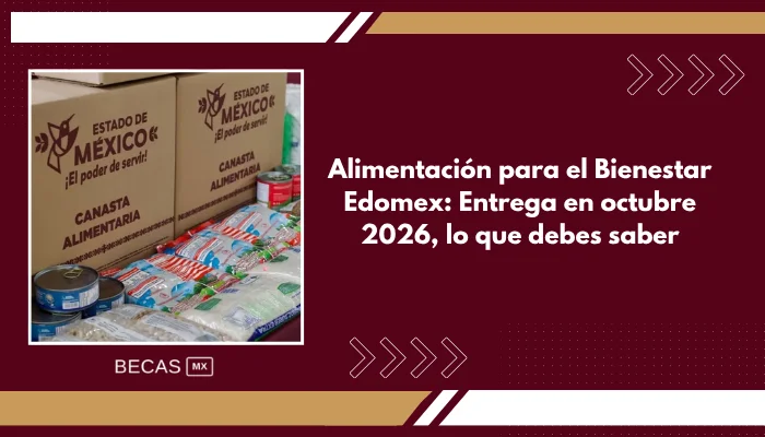 Alimentación para el Bienestar Edomex: Entrega en octubre 2026, lo que debes saber