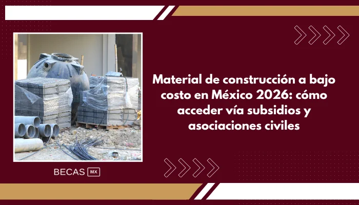 Material de construcción a bajo costo en México 2026: cómo acceder vía subsidios y asociaciones civiles