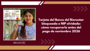 Tarjeta del Banco del Bienestar bloqueada o NIP olvidado: cómo recuperarlo antes del pago de noviembre 2026