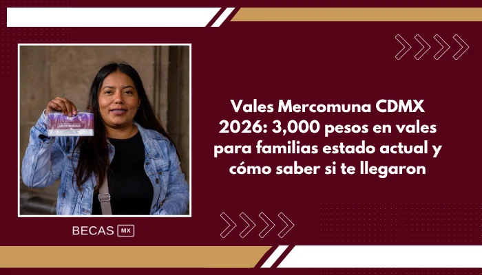 Vales Mercomuna CDMX 2026: 3,000 pesos en vales para familias estado actual y cómo saber si te llegaron