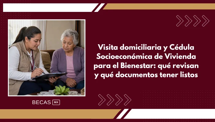 Visita domiciliaria y Cédula Socioeconómica de Vivienda para el Bienestar: qué revisan y qué documentos tener listos