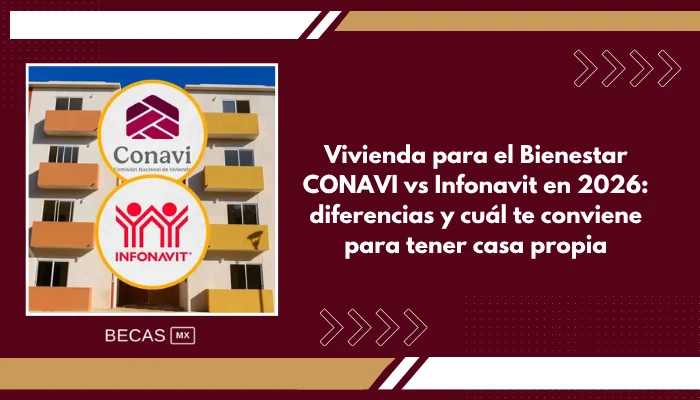 Vivienda para el Bienestar CONAVI vs Infonavit en 2026: diferencias y cuál te conviene para tener casa propia